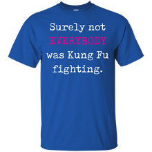 Surely not EVERYBODY was Kung Fu fighting - funny T-Shirt