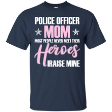 Police Officer Mom Never Meet Their Heroes - shirt Mother_s T-Shirt