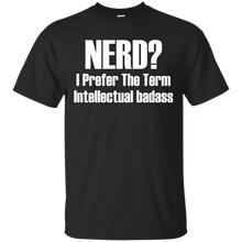 Nerd I Prefer The Term Intellectual Badass T-Shirt