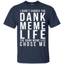 Funny Dank Memes T shirt - I didn_t chose the DANK MEME LIFE T-Shirt
