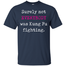 Surely not EVERYBODY was Kung Fu fighting - funny T-Shirt