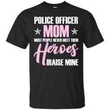 Police Officer Mom Never Meet Their Heroes - shirt Mother_s T-Shirt