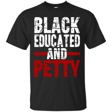 Black Educated And Petty T-Shirt