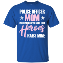 Police Officer Mom Never Meet Their Heroes - shirt Mother_s T-Shirt
