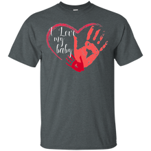 I love my baby - for mother, mom, for dad T-Shirt
