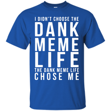 Funny Dank Memes T shirt - I didn_t chose the DANK MEME LIFE T-Shirt