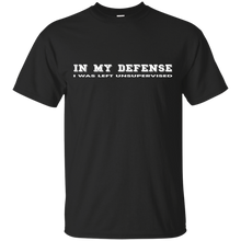 IN MY DEFENSE I WAS LEFT UNSUPERVISED - GIFT IDEA T-Shirt