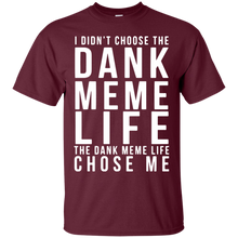 Funny Dank Memes T shirt - I didn_t chose the DANK MEME LIFE T-Shirt