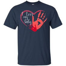 I love my baby - for mother, mom, for dad T-Shirt