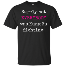Surely not EVERYBODY was Kung Fu fighting - funny T-Shirt