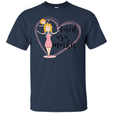 OFFICIAL Tired As A Mother T Shirt For All Ages T-Shirt