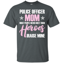 Police Officer Mom Never Meet Their Heroes - shirt Mother_s T-Shirt