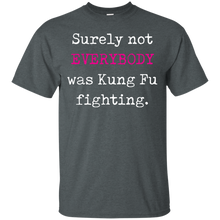 Surely not EVERYBODY was Kung Fu fighting - funny T-Shirt