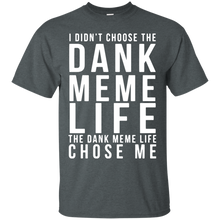 Funny Dank Memes T shirt - I didn_t chose the DANK MEME LIFE T-Shirt