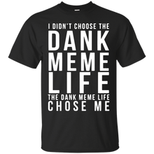 Funny Dank Memes T shirt - I didn_t chose the DANK MEME LIFE T-Shirt
