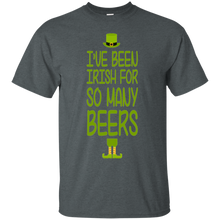 St Patrick_s day, I_ve Been Irish For So Many Beer T-Shirt