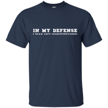 IN MY DEFENSE I WAS LEFT UNSUPERVISED - GIFT IDEA T-Shirt